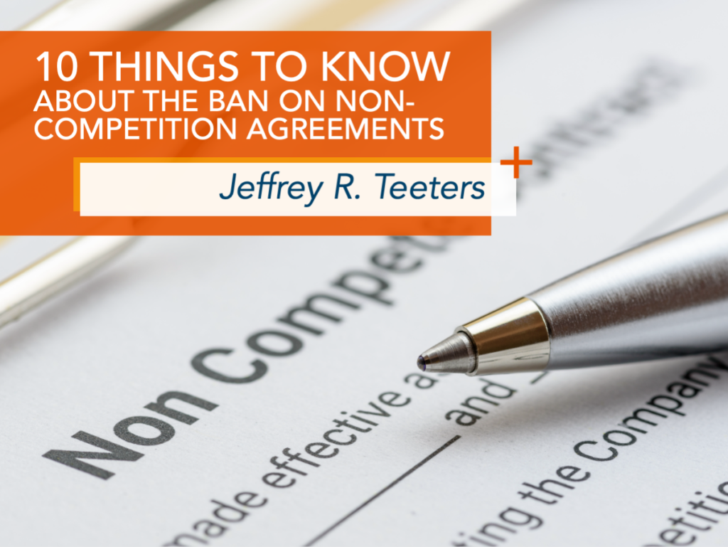 Closeup of a pen on a non-competition agreement form. Orange Wood+Lamping-themed overlay banner with the words, "10 THINGS TO KNOW ABOUT THE BAN ON NON-COMPETITION AGREEMENTS JEFFREY R. TEETERS +"