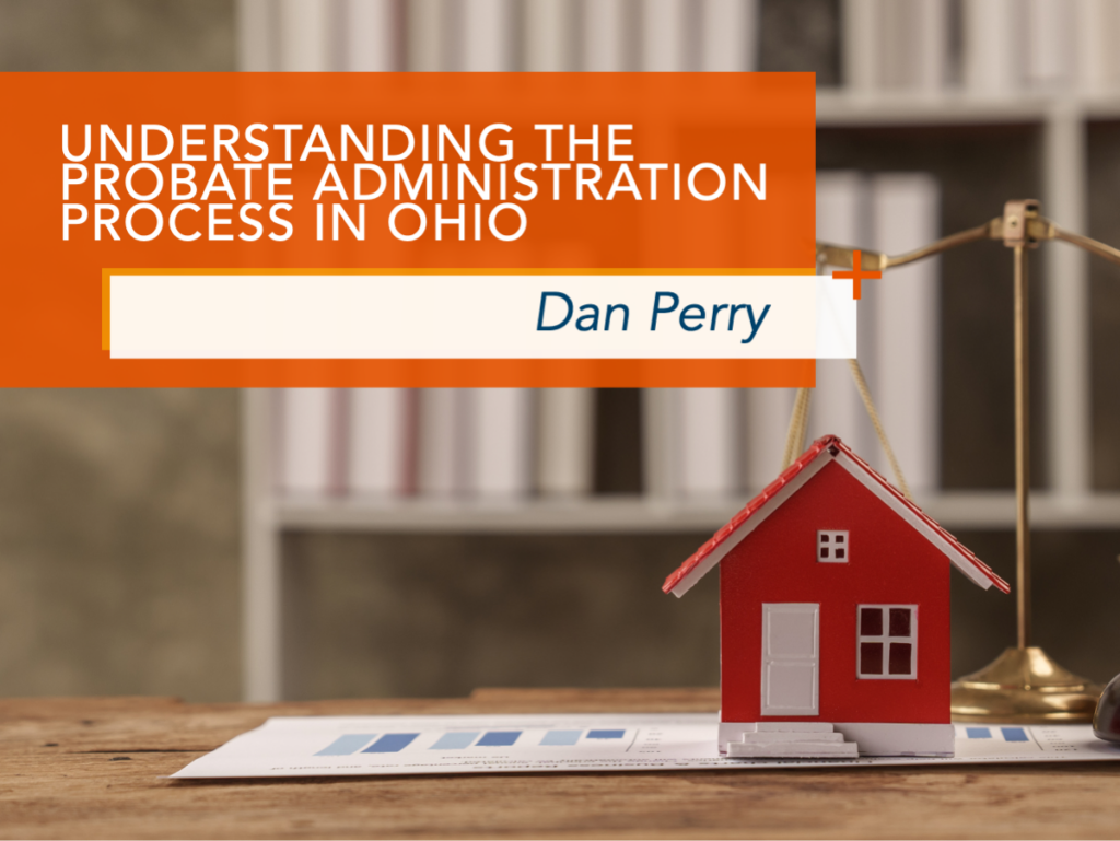 Small figure of a red house sits on paperwork with a bookshelf in the background. Wood+Lamping-branded title says, "Understanding the Probate Administration Process in Ohio Dan Perry"